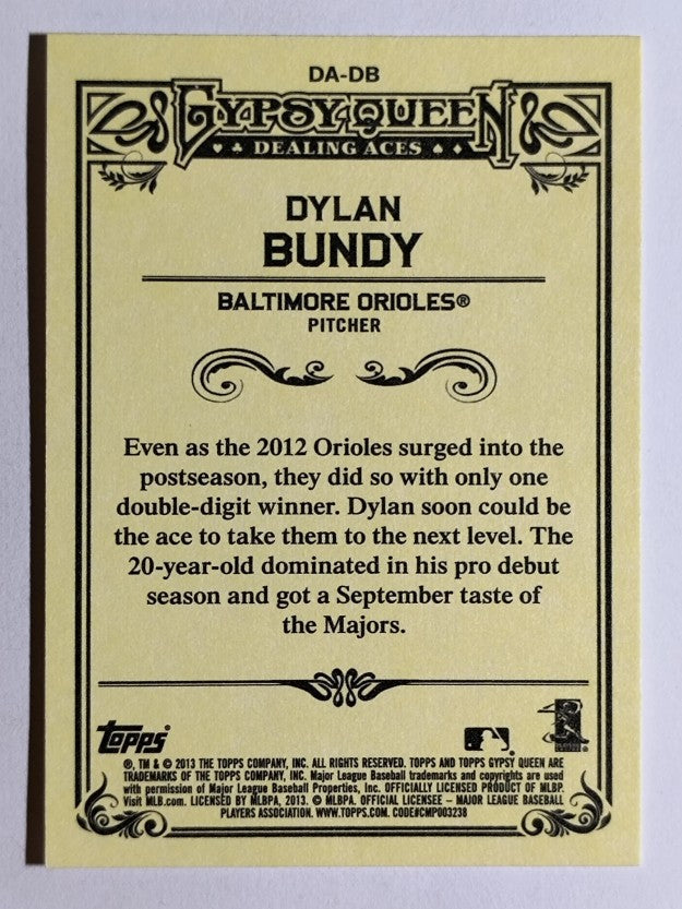 2013 Topps Gypsy Queen Dealing Aces #DB Dylan Bundy